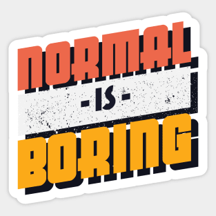 Normal is Boring Sticker